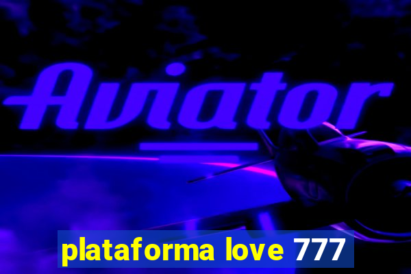 plataforma love 777